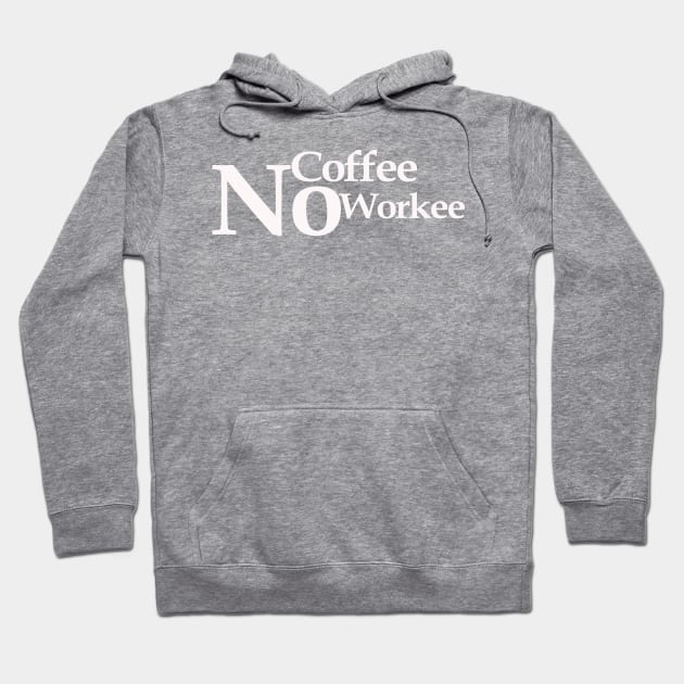 no coffee no workee Hoodie by MariaB